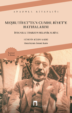 Meşrutiyetten Cumhuriyete Hatıralarım - İstanbul Trabzon Selanik Suriye