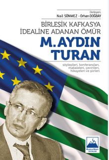 Birleşik Kafkasya İdealine Adanan Ömür M. Aydın Turan
