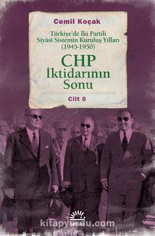 CHP İktidarının Sonu & Türkiye’de İki Partili Siyasi Sistemin Kuruluş Yılları (1945-1950) Cilt 6