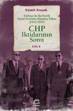 CHP İktidarının Sonu & Türkiye'de İki Partili Siyasi Sistemin Kuruluş Yılları (1945-1950) Cilt 6