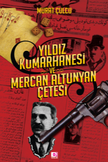 Yıldız Kumarhanesi ve Mercan Altunyan Çetesi