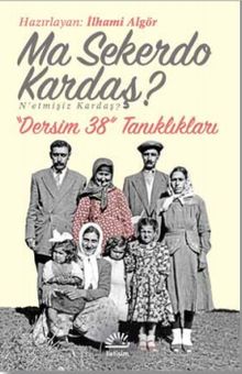 Ma Sekerdo Kardaş? N'etmişiz Kardaş? & Dersim 38 Tanıklıkları
