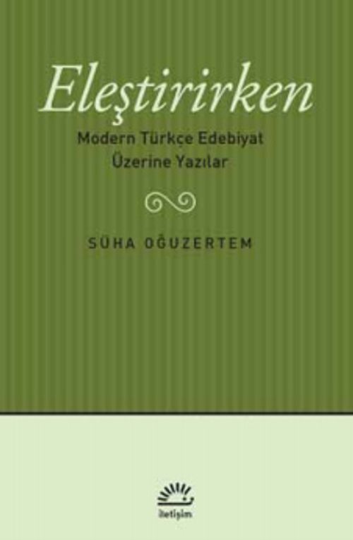 Eleştirirken & Modern Türkçe Edebiyat Üzerine Yazılar