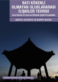 Batı Kökenli Olmayan Uluslararası İlişkiler Teorisi & Asya Üzerine ve Asya'nın Ötesinde Çeşitli Perspektifler