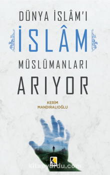 Dünya İslam’ı İslam Müslümanları Arıyor - Kerim Mandıralıoğlu
