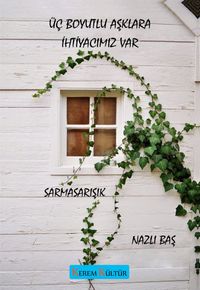 Üç Boyutlu Aşklara İhtiyacımız Var & Sarmasarışık