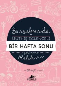 Barselona'da Müthiş Eğlenceli Bir Hafta Sonu Geçirme Rehberi