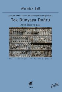Tek Dünyaya Doğru & Antik İran ve Batı