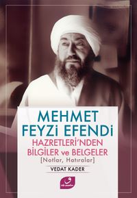 Mehmet Feyzi Efendi Hazretleri’nden Bilgiler ve Belgeler (Notlar, Hatıralar)