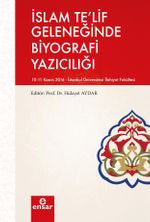 İslam Te'lif Geleneğinde  Biyografi Yazıcılığı 