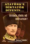 Atatürk'e Diktatör Diyenin... & Üttürük Türük mü Hortlatıldı?