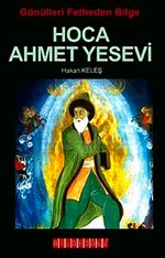 Gönülleri Fetheden Bilge Hoca Ahmet Yesevi
