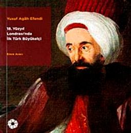 Yusuf Agah Efendi 18. Yüzyıl Londrası'nda İlk Türk Büyükelçi / 41-D-27