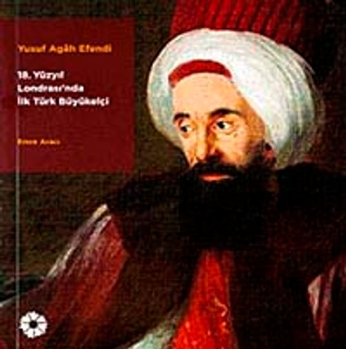 Yusuf Agah Efendi 18. Yüzyıl Londrası'nda İlk Türk Büyükelçi / 41-D-27