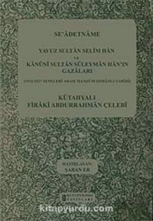 Se'adetname & Yavuz Sultan Selim Han ve Kanuni Sultan Süleyman Han'ın Gazaları