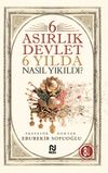 6 Asırlık Devlet 6 Yılda Nasıl Yıkıldı?