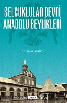 Selçuklular Devri Anadolu Beylikleri - Prof. Dr. Ali Öngül