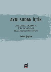 Aynı Sudan İçtik & 2000 Sonrası Amerikan ve Türk Sinemasındaki Belgesellerde Ermeni Kimliği