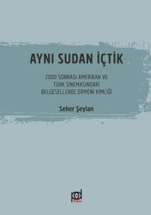 Aynı Sudan İçtik & 2000 Sonrası Amerikan ve Türk Sinemasındaki Belgesellerde Ermeni Kimliği