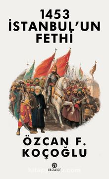 1453 İstanbul’un Fethi - Özcan F. Koçoğlu