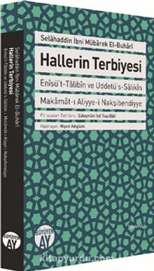 Hallerin Terbiyesi & Enisü’t-Talibin ve Uddetü’s-Salikin Makamat-ı Aliyye-i Nakşibendiyye - Selahaddin b. Mübarek el-Buhari