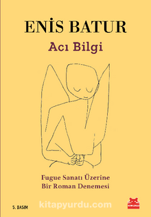 Acı Bilgi & Fugue Sanatı Üzerine Bir Roman Denemesi - Enis Batur