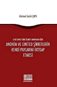 6102 sayılı Türk Ticaret Kanunu'na Göre Anonim ve Limited Şirketlerin Kendi Paylarını İktisap Etmesi