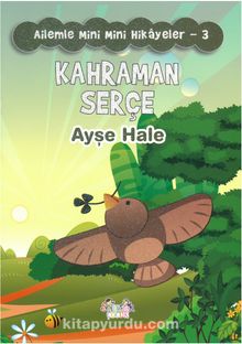 Kahraman Serçe / Ailemle Mini Mini Hikayeler 3