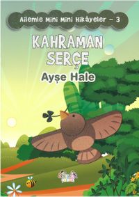 Kahraman Serçe / Ailemle Mini Mini Hikayeler 3