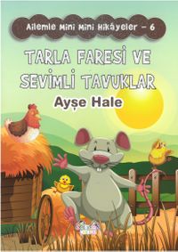 Tarla Faresi ve Sevimli Tavuklar / Ailemle Mini Mini Hikayeler 6