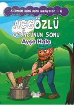 Açgözlü Oduncunun Sonu / Ailemle Mini Mini Hikayeler 8