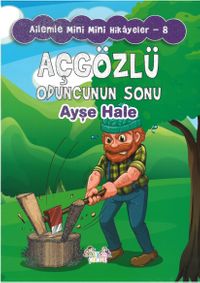 Açgözlü Oduncunun Sonu / Ailemle Mini Mini Hikayeler 8