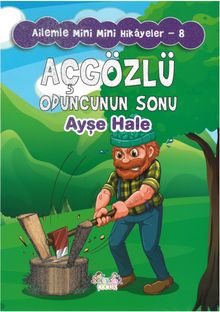Açgözlü Oduncunun Sonu / Ailemle Mini Mini Hikayeler 8