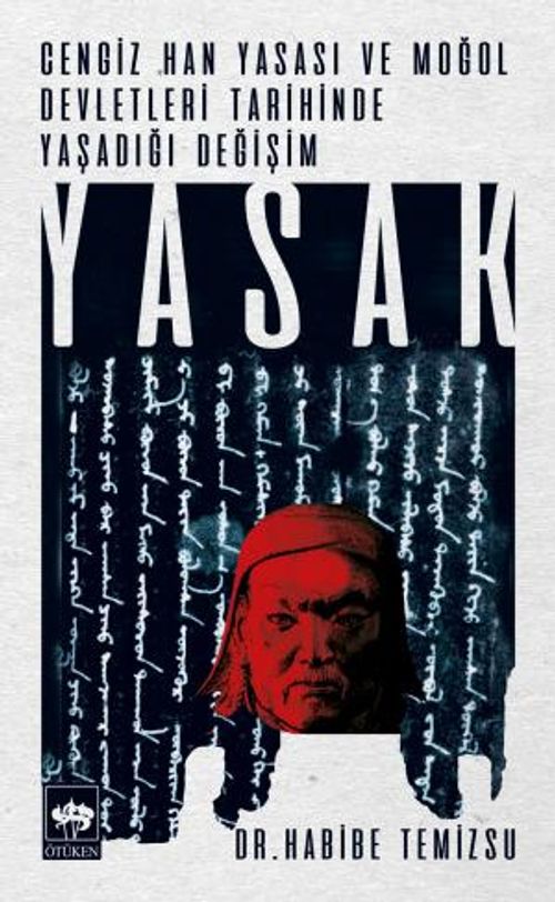 Yasak & Cengiz Han Yasası ve Moğol Devletleri Tarihinde Yaşadığı Değişim
