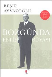 Bozgunda Fetih Rüyası - Beşir Ayvazoğlu