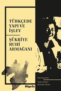 Türkçede Yapı ve İşlev & Şükriye Ruhi Armağanı