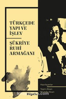 Türkçede Yapı ve İşlev & Şükriye Ruhi Armağanı - Bilinmeyen Yazar