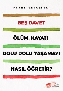 Beş Davet & Ölüm Hayatı Dolu Dolu Yaşamayı Nasıl Öğretir?