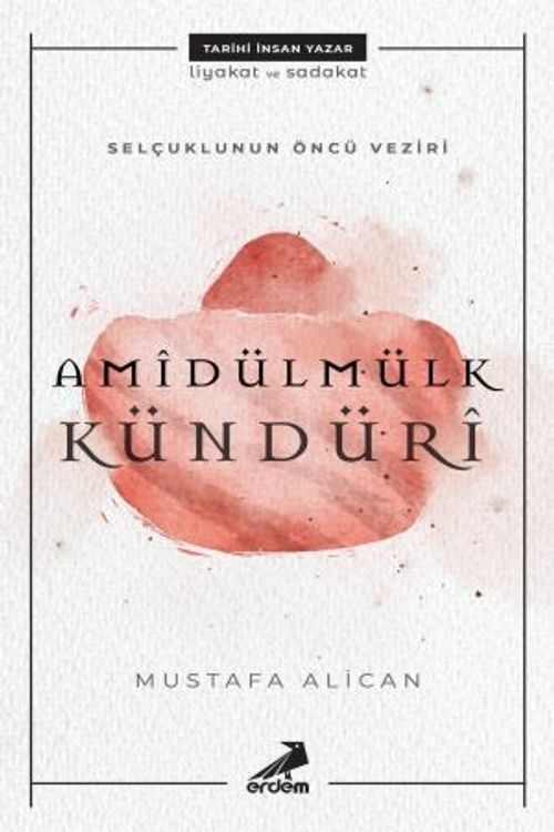 Selçuklunun Öncü Veziri Amidülmülk Kündüri