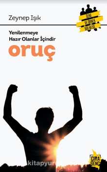 Yenilenmeye Hazır Olanlar İçin Oruç - Zeynep Işık