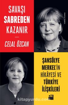 Savaşı Sabreden Kazanır & Şansölye Merkel’in Hikayesi ve Türkiye İlişkileri
