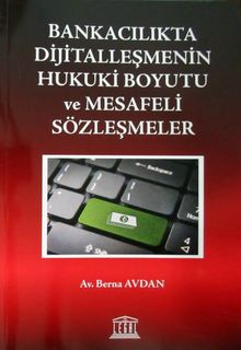 Bankacılıkta Dijitalleşmenin Hukuki Boyutu ve Mesafeli Sözleşmeler