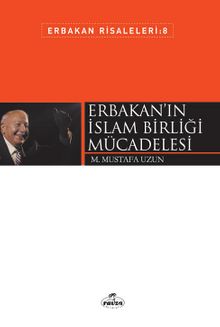 Erbakan’ın İslam Birliği Mücadelesi / Erbakan Risaleleri 8 - M. Mustafa Uzun