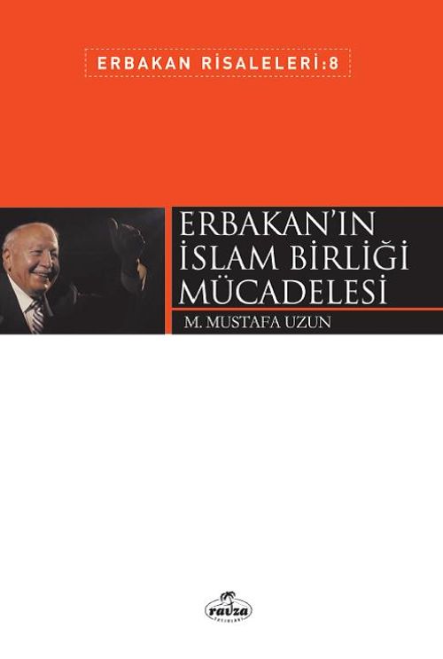 Erbakan'ın İslam Birliği Mücadelesi / Erbakan Risaleleri 8
