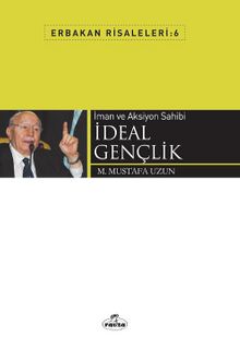 İman ve Aksiyon Sahibi İdeal Gençlik / Erbakan Risaleleri 6 - M. Mustafa Uzun