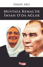 Mustafa Kemal'de İnsan O'da Ağlar