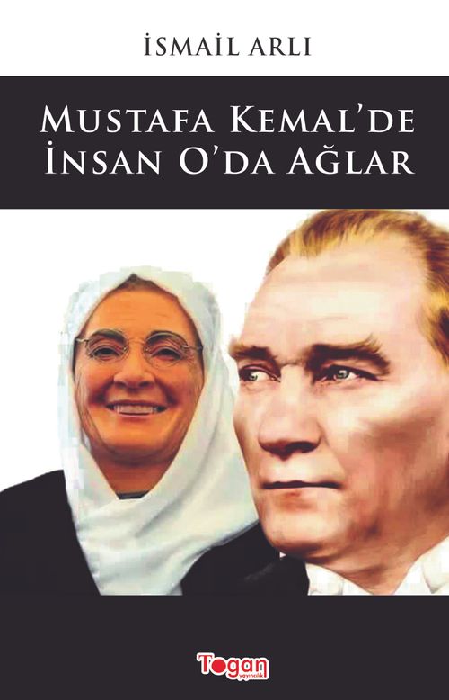 Mustafa Kemal'de İnsan O'da Ağlar