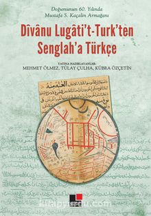 Divanu Lugati't-Turk'ten Senglah'a Türkçe & Doğumunun 60. Yılında Mustafa S. Kaçalin Armağanı 