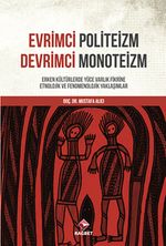Evrimci Politeizm Devrimci Monoteizm & Erken Kültürlerde Yüce Varlık Fikrine Etnolojik ve Fenomenolojik Yaklaşımlar