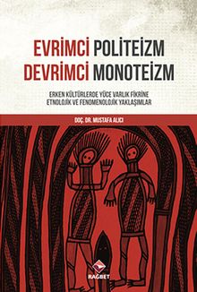Evrimci Politeizm Devrimci Monoteizm & Erken Kültürlerde Yüce Varlık Fikrine Etnolojik ve Fenomenolojik Yaklaşımlar